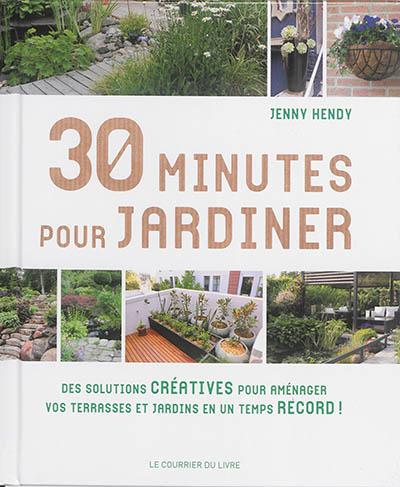 30 minutes pour jardiner : des solutions créatives, des conseils et des astuces pouravoir un beau jardin en un temps record