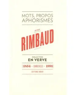 Arthur Rimbaud en verve : mots, propos, aphorismes
