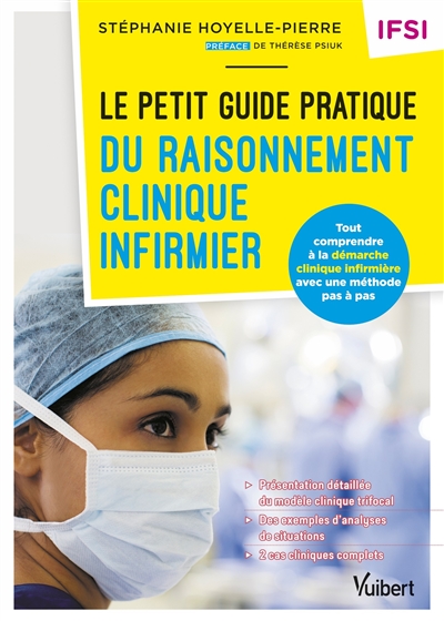 Le petit guide pratique du raisonnement clinique infirmier : tout comprendre à la démarche clinique infirmière avec une méthode pas-à-pas : IFSI