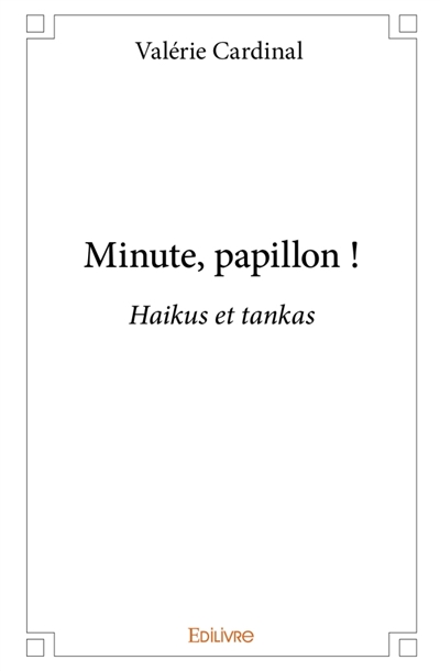 Minute, papillon ! : Haikus...