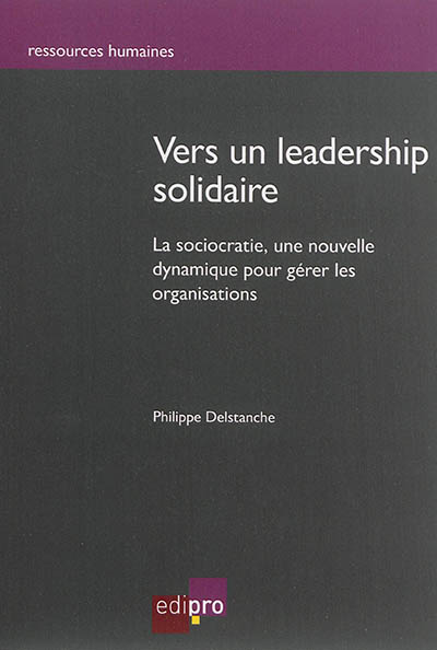 Vers un leadership solidaire : la sociocratie, une nouvelle dynamique pour gérer les organisations