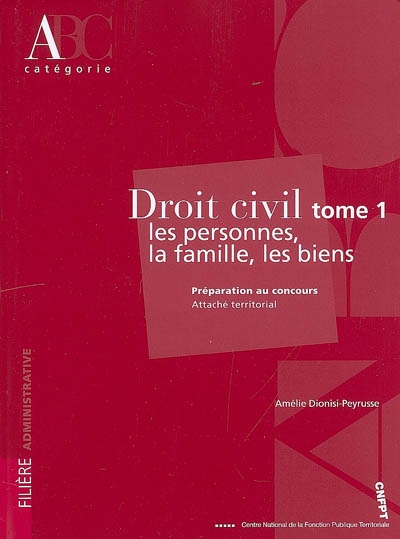 Droit civil. Vol. 1. Les personnes, la famille, les biens : préparation au concours d'attaché territorial
