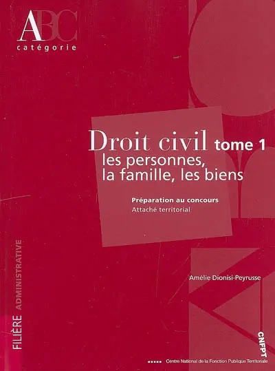 Droit civil. Vol. 1. Les personnes, la famille, les biens : préparation au concours d'attaché territorial