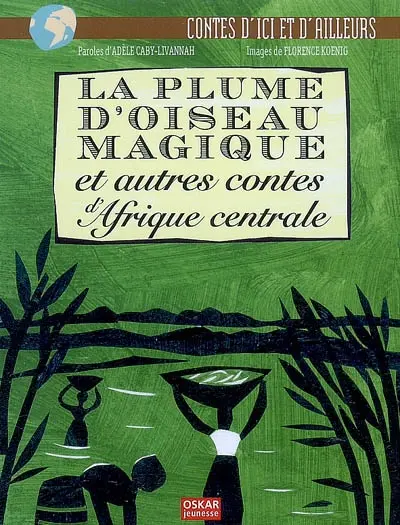 La plume d'oiseau magique : et autres contes d'Afrique centrale