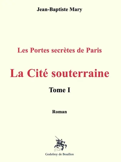 La cité souterraine : les portes secrètes de Paris. Vol. 1