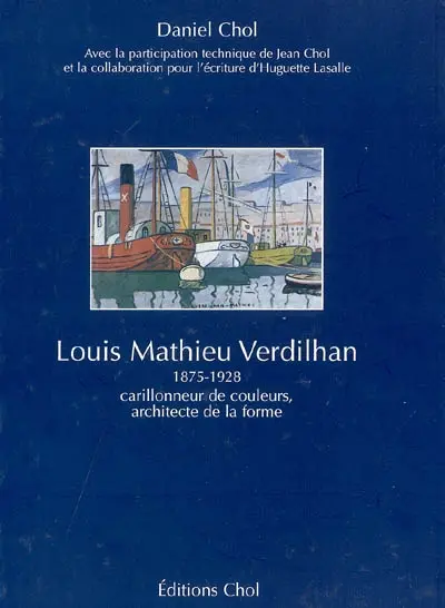 Louis Mathieu Verdilhan : 1875-1928 : carillonneur de couleurs, architecte de la forme