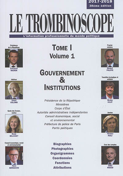 Le trombinoscope : l'information professionnelle du monde politique. Vol. 1-1. Gouvernement & institutions 2017-2018