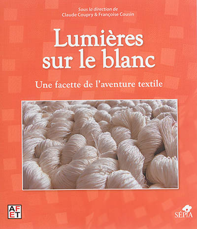 Lumières sur le blanc : une facette de l'aventure textile : actes des journées d'étude, Musée du quai Branly, Paris, 22-23 novembre 2013