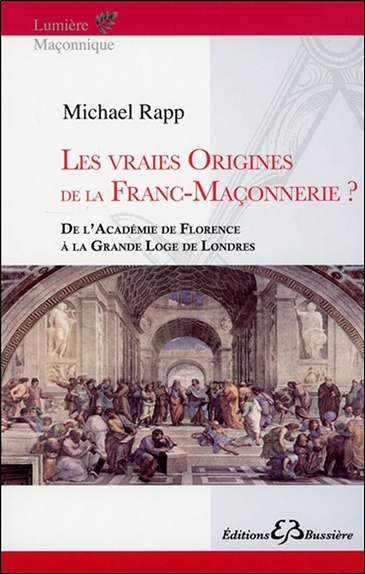 Les vraies origines de la franc-maçonnerie ? : de l'Académie de Florence à la Grande loge de Londres