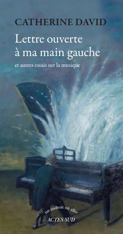 Lettre ouverte à ma main gauche : et autres essais sur la musique