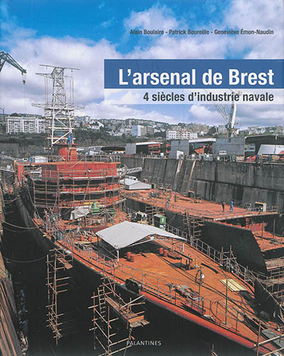 L'arsenal de Brest : 4 siècles d'industrie navale