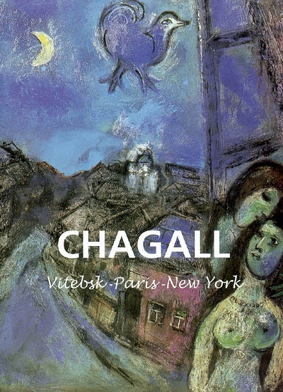 Chagall : Vitebsk, Paris, New York