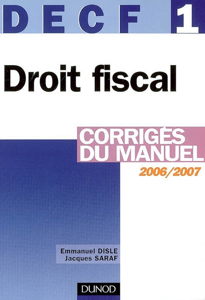DECF 1 droit fiscal : 2006-2007 : corrigés du manuel