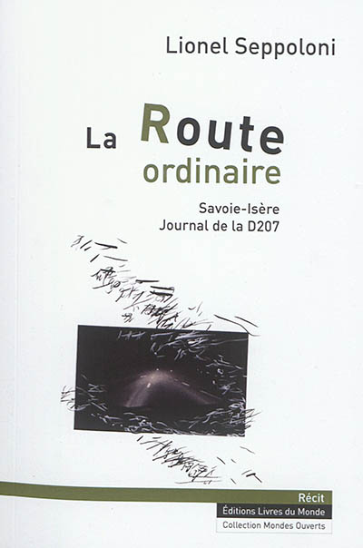 La route ordinaire : Savoie-Isère, journal de la D207