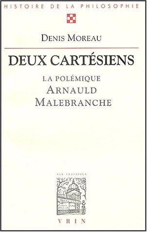 Deux cartésiens : la polémique entre Antoine Arnauld et Nicolas Malebranche