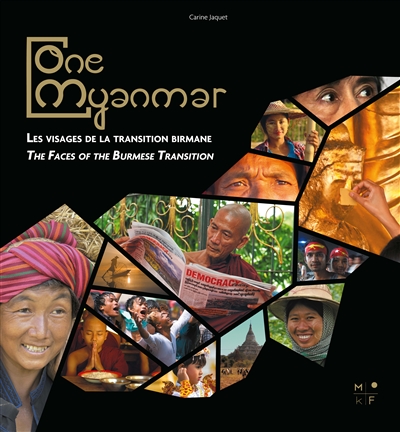 One Myanmar : les visages de la transition birmane. One Myanmar : the faces of the Burmese transition