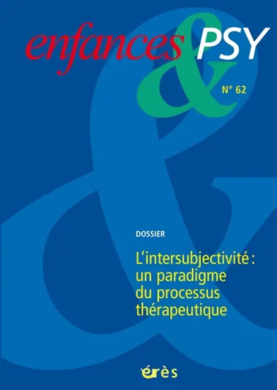 Enfances et psy, n° 62. L'intersubjectivité : un paradigme du processus thérapeutique