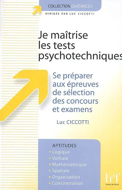 Je maîtrise les tests psychotechniques : se préparer aux épreuves de sélection des concours et examens