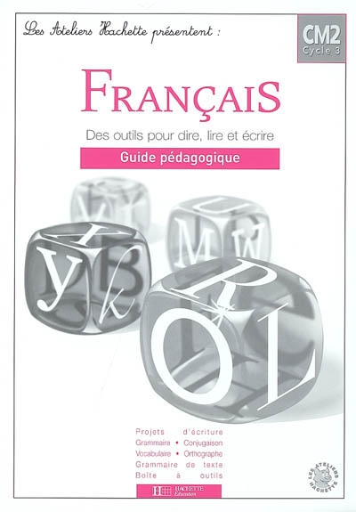 Français CM2 : des outils pour dire, lire et écrire, guide pédagogique