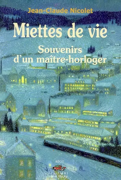 Miettes de vie : souvenirs d'un maître-horloger