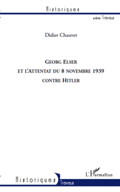 Georg Elser et l'attentat du 8 novembre 1939 contre Hitler
