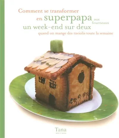 Comment se transformer en superpapa aux fourneaux un week-end sur deux quand on mange des raviolis toute la semaine