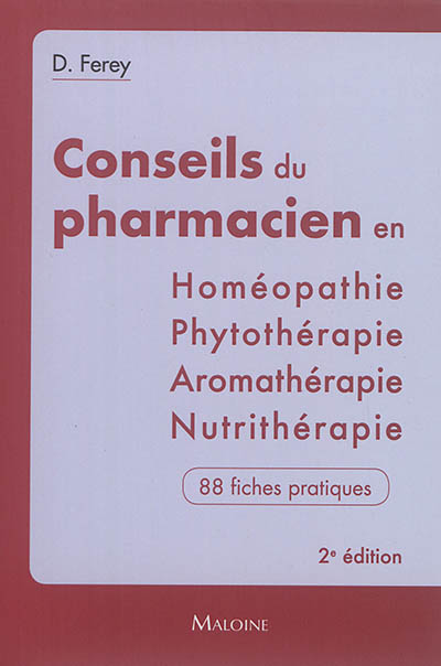 Conseils du pharmacien en homéopathie, phytothérapie, aromathérapie, nutrithérapie : 88 fiches pratiques