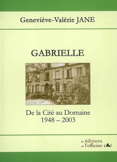 Gabrielle, 1907-2003 : toi, cette petite fille. Vol. 2. De la cité au domaine, 1948-2003