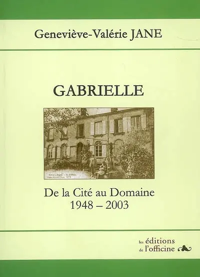 Gabrielle, 1907-2003 : toi, cette petite fille. Vol. 2. De la cité au domaine, 1948-2003