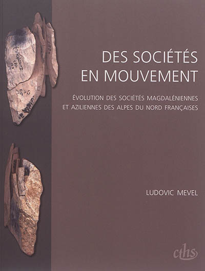 Des sociétés en mouvement : évolution des sociétés magdaléniennes et aziliennes des Alpes du Nord françaises