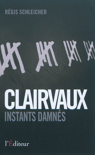Clairvaux : instants damnés : témoignage