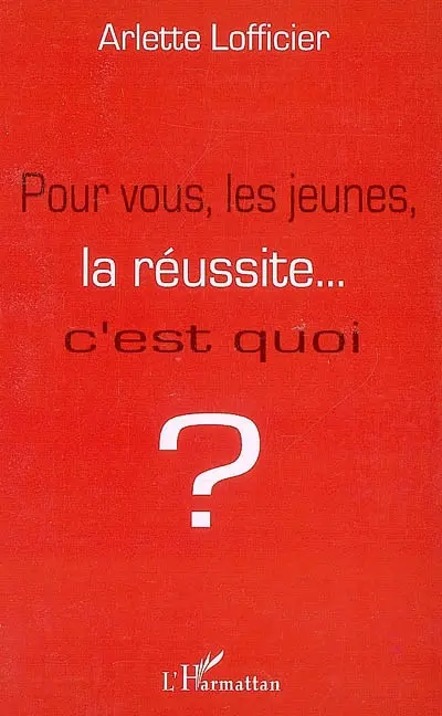 Pour vous, les jeunes, la réussite... : c'est quoi ?
