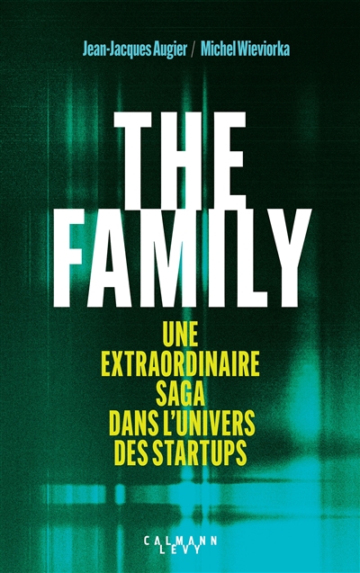 The family : une extraordinaire saga dans l'univers des startups