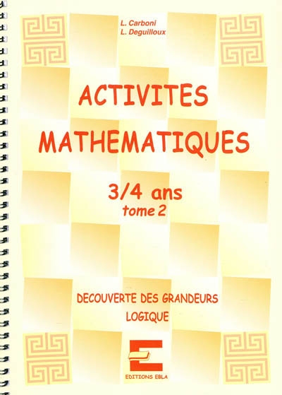 Activités mathématiques, 3-4 ans. Vol. 2. Découverte des grandeurs, logique