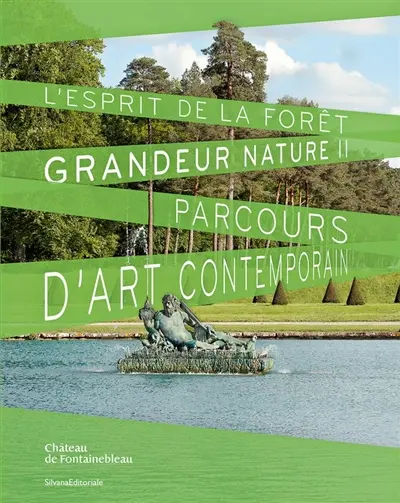 L'esprit de la forêt : grandeur nature II : parcours d'art contemporain