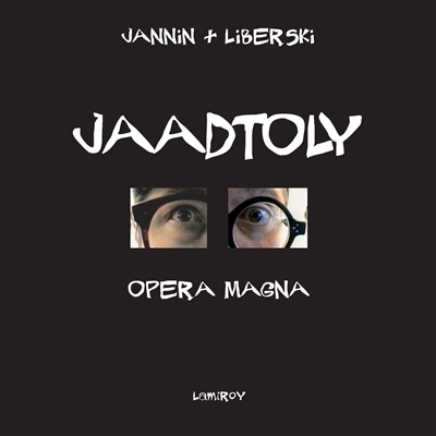 Jaadtoly (j'aime autant de t'ouvrir les yeux) : opera magna