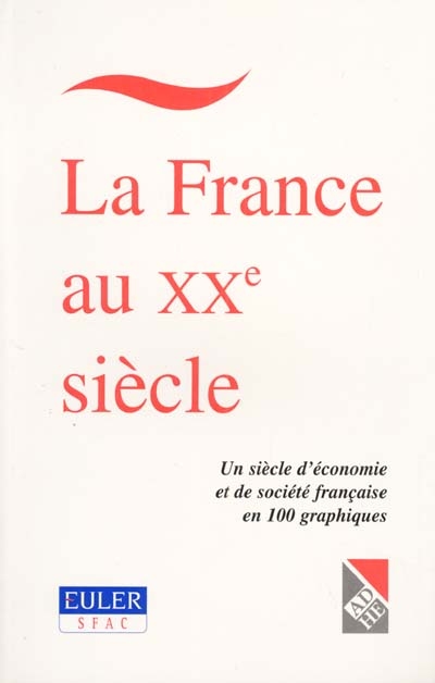 La France au XXe siècle : un siècle d'économie et de société française en 100 graphiques