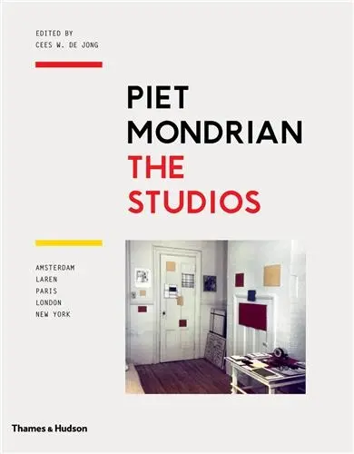 Piet Mondrian : The Studios - Amsterdam, Laren, Paris, London, New York