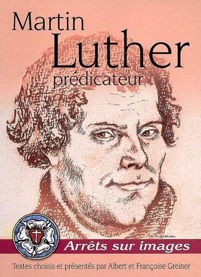 Martin Luther : prédicateur : arrêts sur images