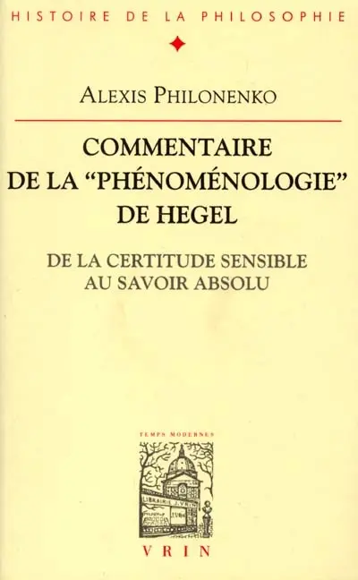 Commentaire de la "Phénoménologie" de Hegel : de la certitude sensible au savoir absolu