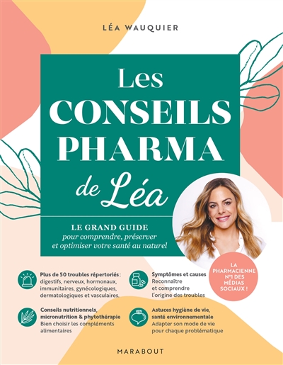 Les conseils pharma de Léa : le grand guide pour comprendre, préserver et optimiser votre santé au naturel