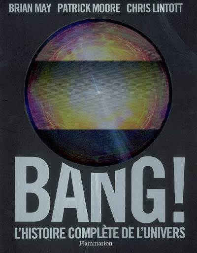 Bang ! : l'histoire complète de l'univers