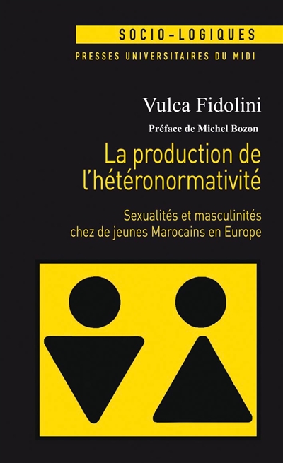 La production de l'hétéronormativité : sexualités et masculinités chez de jeunes Marocains en Europe