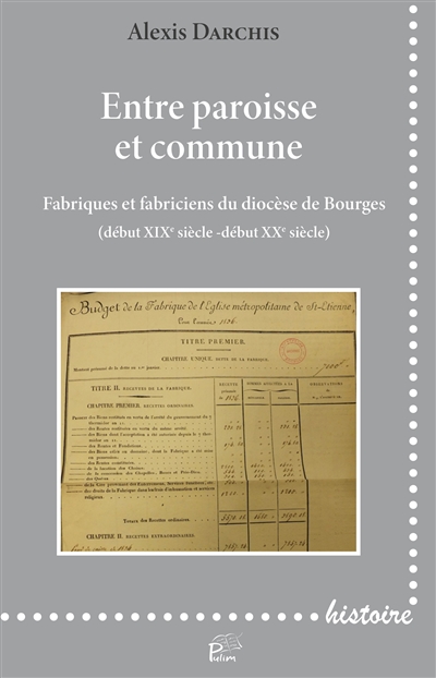 Entre paroisse et commune : fabriques et fabriciens du diocèse de Bourges (début XIXe siècle-début XXe siècle)
