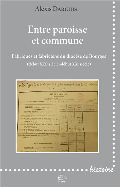 Entre paroisse et commune : fabriques et fabriciens du diocèse de Bourges (début XIXe siècle-début XXe siècle)