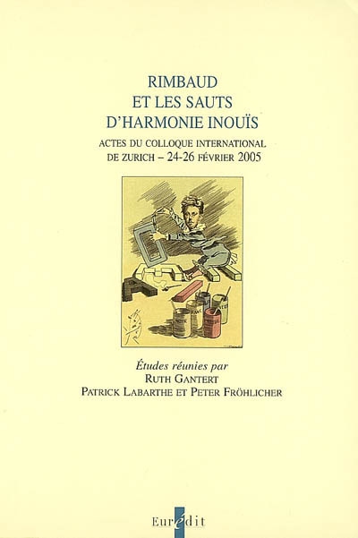 Rimbaud et les sauts d'harmonie inouïs : actes du colloque international de Zurich, 24-26 février 2005