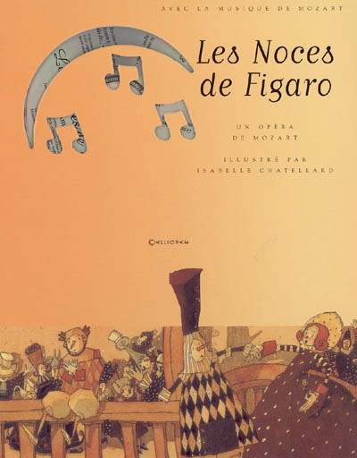 Les noces de Figaro : un opéra de Wolfgang Amadeus Mozart d'après une comédie de Beaumarchais