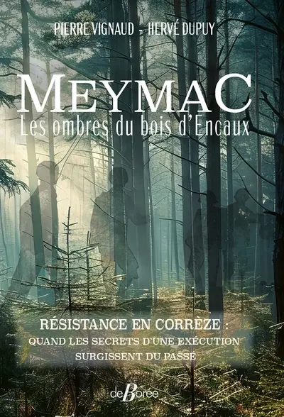 Meymac, les ombres du bois d'Encaux : résistance en Corrèze : quand les secrets d'une exécution surgissent du passé