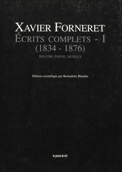 Ecrits complets. Vol. 1. Théâtre, poésie, musique : 1834-1876