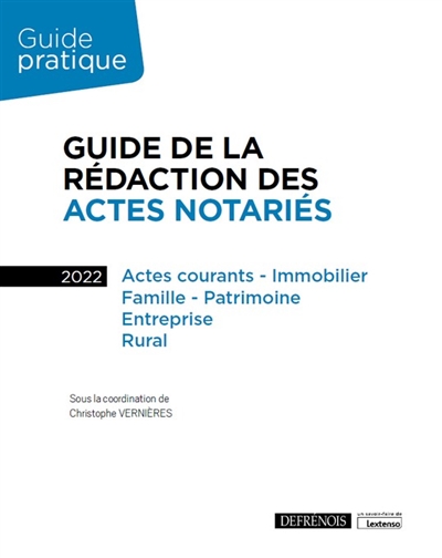 Guide de la rédaction des actes notariés 2022 : actes courants, immobilier, famille, patrimoine, entreprise, rural